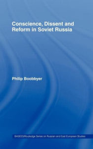 Title: Conscience, Dissent and Reform in Soviet Russia / Edition 1, Author: Philip Boobbyer