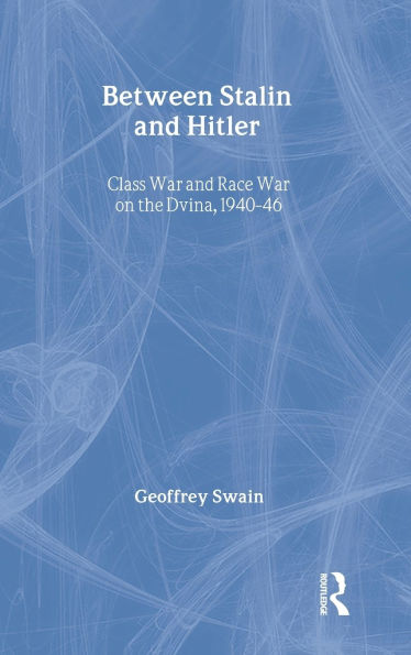 Between Stalin and Hitler: Class War and Race War on the Dvina, 1940-46 / Edition 1