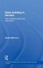 State Building in Ukraine: The Ukrainian parliament, 1990-2003 / Edition 1