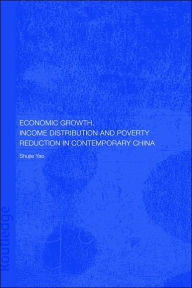 Title: Economic Growth, Income Distribution and Poverty Reduction in Contemporary China / Edition 1, Author: Shujie Yao