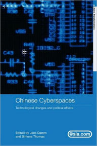 Title: Chinese Cyberspaces: Technological Changes and Political Effects / Edition 1, Author: Jens Damm