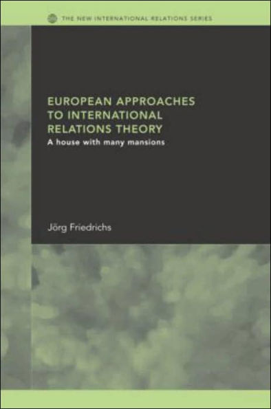 European Approaches to International Relations Theory: A House with Many Mansions / Edition 1