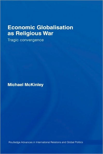 Economic Globalisation as Religious War: Tragic Convergence / Edition 1