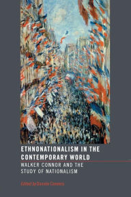 Title: Ethnonationalism in the Contemporary World: Walker Connor and the Study of Nationalism / Edition 1, Author: Daniele Conversi