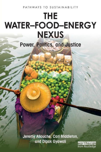 The Water-Food-Energy Nexus: power, politics and justice / Edition 1