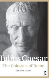 Title: Julius Caesar: The Colossus of Rome, Author: Richard A. Billows