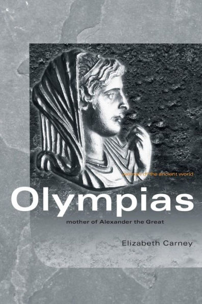 Olympias: Mother of Alexander the Great / Edition 1