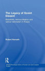 The Legacy of Soviet Dissent: Dissidents, Democratisation and Radical Nationalism in Russia / Edition 1