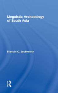 Title: Linguistic Archaeology of South Asia / Edition 1, Author: Franklin Southworth