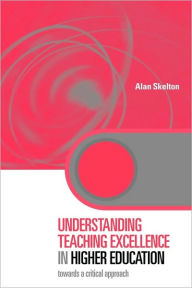 Title: Understanding Teaching Excellence in Higher Education: Towards a Critical Approach, Author: Alan Skelton