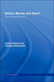 Title: Ethics, Money and Sport: This Sporting Mammon / Edition 1, Author: Adrian Walsh