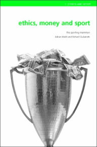 Title: Ethics, Money and Sport: This Sporting Mammon / Edition 1, Author: Adrian Walsh