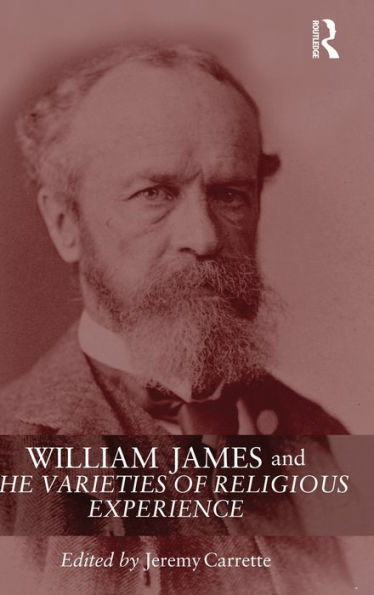 William James and The Varieties of Religious Experience: A Centenary Celebration / Edition 1