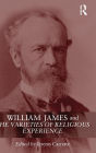 William James and The Varieties of Religious Experience: A Centenary Celebration / Edition 1