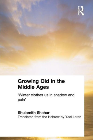 Growing Old the Middle Ages: 'Winter Clothes Us Shadow and Pain'