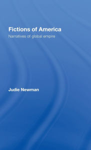 Title: Fictions of America: Narratives of Global Empire, Author: Judie Newman