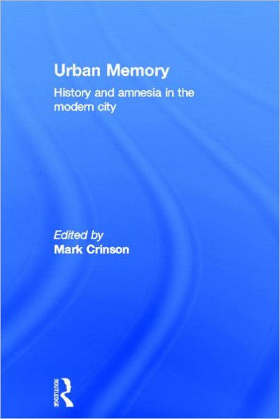Urban Memory: History and Amnesia in the Modern City / Edition 1