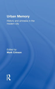 Title: Urban Memory: History and Amnesia in the Modern City / Edition 1, Author: Mark Crinson