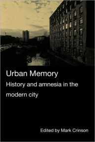 Title: Urban Memory: History and Amnesia in the Modern City, Author: Mark Crinson