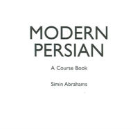 Title: Modern Persian: A Course-Book / Edition 1, Author: Simin Abrahams