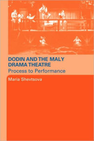 Title: Dodin and the Maly Drama Theatre: Process to Performance, Author: Maria Shevstova