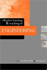 Title: Effective Learning and Teaching in Engineering / Edition 1, Author: Caroline Baillie