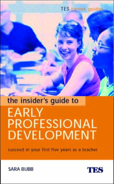 The Insider's Guide to Early Professional Development: Succeed Your First Five Years as a Teacher