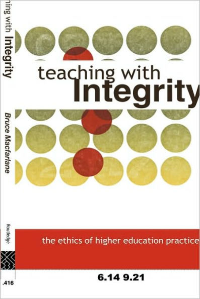 Teaching with Integrity: The Ethics of Higher Education Practice / Edition 1