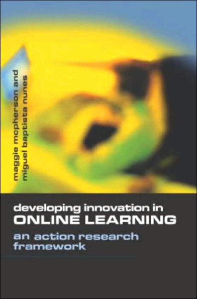Developing Innovation in Online Learning: An Action Research Framework / Edition 1