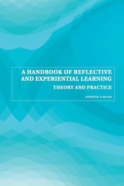 A Handbook of Reflective and Experiential Learning: Theory and Practice / Edition 1