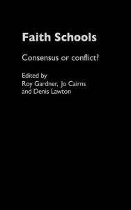 Title: Faith Schools: Consensus or Conflict? / Edition 1, Author: Jo Cairns