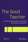 The Good Teacher: Dominant Discourses in Teacher Education / Edition 1