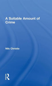 Title: A Suitable Amount of Crime / Edition 1, Author: Nils Christie