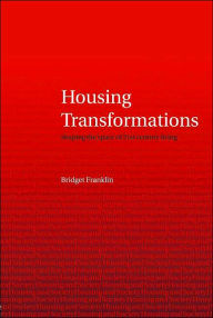 Title: Housing Transformations: Shaping the Space of Twenty-First Century Living, Author: Bridget Franklin