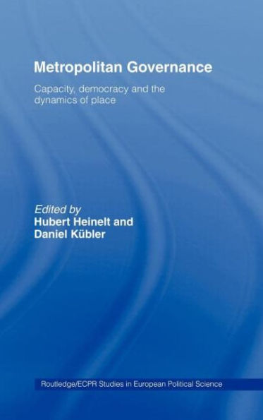 Metropolitan Governance in the 21st Century: Capacity, Democracy and the Dynamics of Place / Edition 1