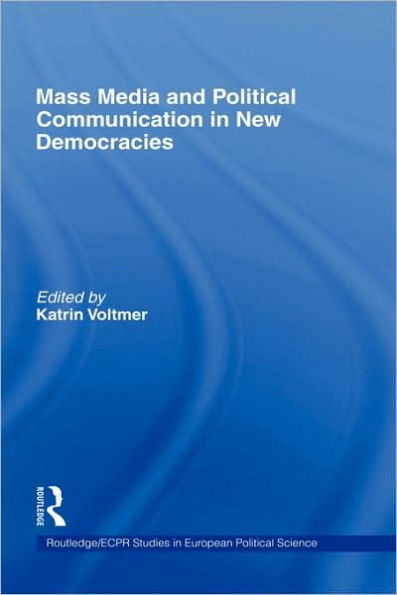 Mass Media and Political Communication in New Democracies / Edition 1
