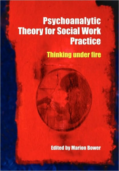 Psychoanalytic Theory for Social Work Practice: Thinking Under Fire / Edition 1