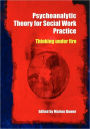 Psychoanalytic Theory for Social Work Practice: Thinking Under Fire / Edition 1