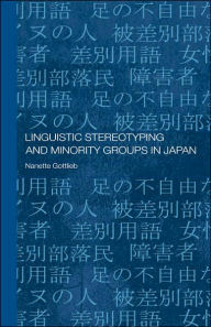 Title: Linguistic Stereotyping and Minority Groups in Japan / Edition 1, Author: Nanette Gottlieb