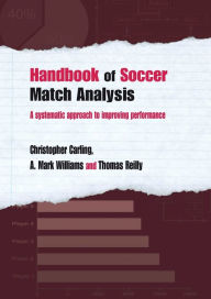 Title: Handbook of Soccer Match Analysis: A Systematic Approach to Improving Performance, Author: Christopher Carling