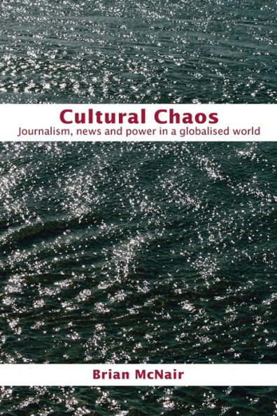 Cultural Chaos: Journalism and Power in a Globalised World / Edition 1
