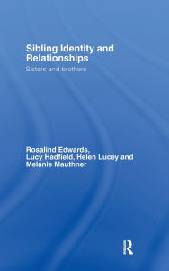 Title: Sibling Identity and Relationships: Sisters and Brothers / Edition 1, Author: Rosalind Edwards