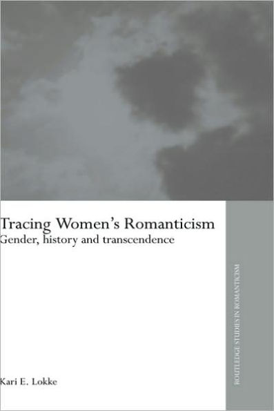 Tracing Women's Romanticism: Gender, History, and Transcendence / Edition 1