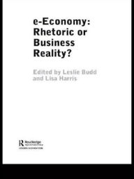 Title: e-Economy: Rhetoric or Business Reality?, Author: Leslie Budd