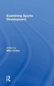 Title: Examining Sports Development / Edition 1, Author: Mike Collins