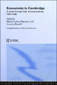 Title: Economists in Cambridge: A Study through their Correspondence, 1907-1946 / Edition 1, Author: Maria Cristina Marcuzzo