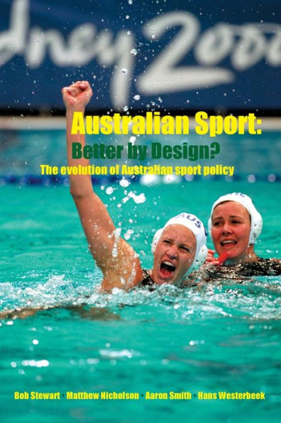 Australian Sport - Better by Design?: The Evolution of Australian Sport Policy / Edition 1