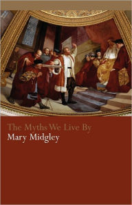 Title: The Myths We Live By / Edition 1, Author: Mary Midgley