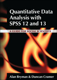 Title: Quantitative Data Analysis with SPSS 12 and 13: A Guide for Social Scientists / Edition 1, Author: Alan Bryman