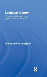 Title: Sceptical History: Feminist and Postmodern Approaches in Practice, Author: Hélène Bowen Raddeker